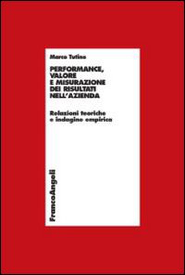 Performance, valore e misurazione nell'azienda. Relazioni teoriche e indagine empirica - Librerie.coop Performance, valore e misurazione nell'azienda. Relazioni teoriche e indagine empirica - Librerie.coop
