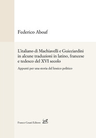 L'italiano di Machiavelli e Guicciardini in alcune traduzioni in latino, francese e tedesco del XVI secolo. Appunti per una storia del lessico politico - Librerie.coop