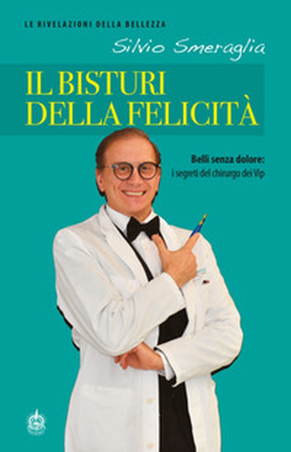 Il bisturi della felicità. Belli senza dolore: i segreti del chirurgo dei Vip - Librerie.coop Il bisturi della felicità. Belli senza dolore: i segreti del chirurgo dei Vip - Librerie.coop
