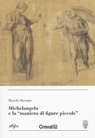 Michelangelo e la «maniera di figure piccole » - Librerie.coop Michelangelo e la «maniera di figure piccole » - Librerie.coop