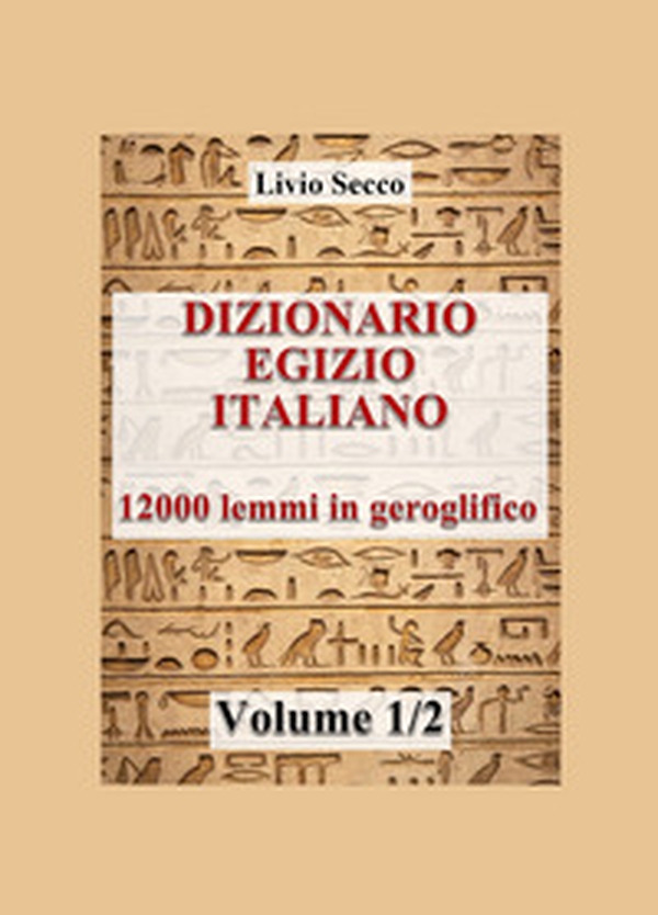 Dizionario egizio-italiano. 12000 lemmi in geroglifico - Vol. 1 - Librerie.coop Dizionario egizio-italiano. 12000 lemmi in geroglifico - Vol. 1 - Librerie.coop