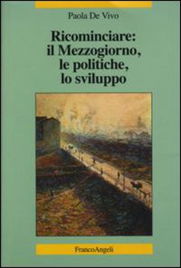 Ricominciare: il Mezzogiorno, le politiche, lo sviluppo - Librerie.coop Ricominciare: il Mezzogiorno, le politiche, lo sviluppo - Librerie.coop