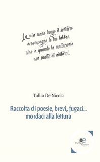 Raccolta di poesie, brevi, fugaci... mordaci alla lettura - Librerie.coop Raccolta di poesie, brevi, fugaci... mordaci alla lettura - Librerie.coop