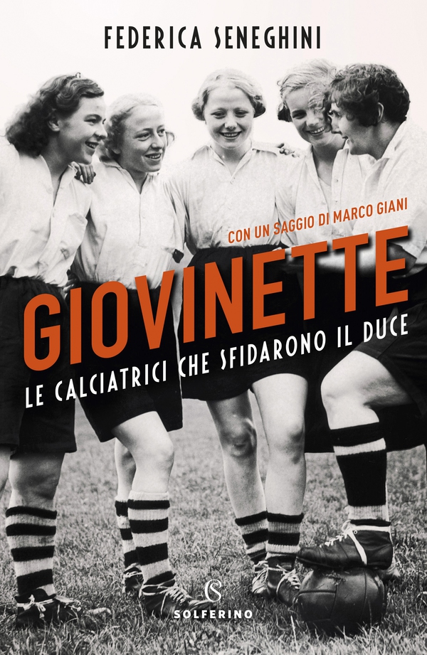 Giovinette. Le calciatrici che sfidarono il duce - Librerie.coop Giovinette. Le calciatrici che sfidarono il duce - Librerie.coop