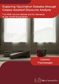 Exploring vaccination debates through corpus-assisted discourse analysis: The MMR vaccine debate and its relevance to the covid-19 pandemic - Librerie.coop