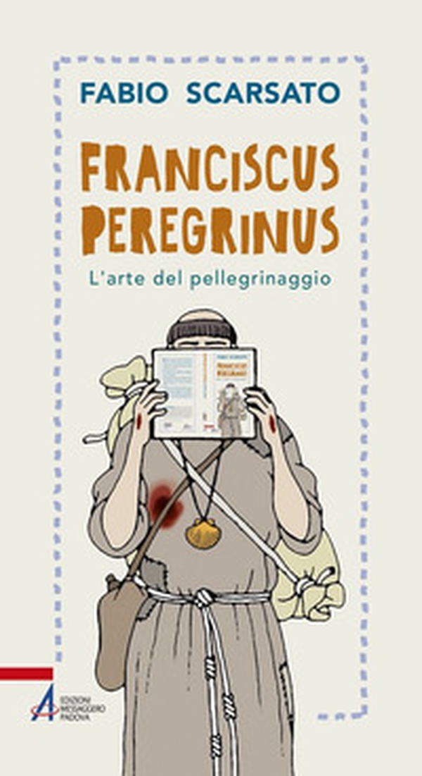 Franciscus peregrinus. L'arte del pellegrinaggio - Librerie.coop Franciscus peregrinus. L'arte del pellegrinaggio - Librerie.coop