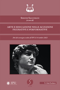 Arte e educazione nelle accezioni figurative e performative. Atti del convegno svolto all'IPU il 14 ottobre 2023 - Librerie.coop