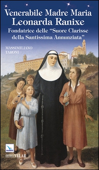 Venerabile madre Maria Leonarda Ranixe. Fondatrice delle «Suore Clarisse della Santissima Annunziata» - Librerie.coop