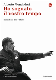 Ho sognato il vostro tempo. Il mestiere dell'editore - Librerie.coop Ho sognato il vostro tempo. Il mestiere dell'editore - Librerie.coop
