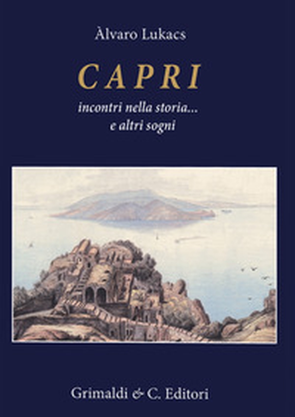 Capri incontri nella storia... E altri sogni - Librerie.coop Capri incontri nella storia... E altri sogni - Librerie.coop