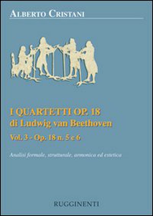 I quartetti opera 18 di Ludwig van Beethoven. Analisi formale, strutturale, armonica ed estetica - Vol. 3 - Librerie.coop I quartetti opera 18 di Ludwig van Beethoven. Analisi formale, strutturale, armonica ed estetica - Vol. 3 - Librerie.coop