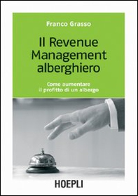 Il revenue management alberghiero. Come aumentare il profitto di un albergo - Librerie.coop Il revenue management alberghiero. Come aumentare il profitto di un albergo - Librerie.coop