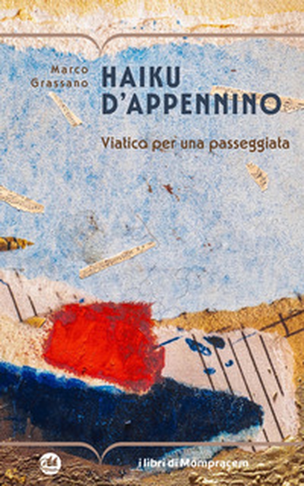 Haiku d'Appennino. Viatico per una passeggiata - Librerie.coop Haiku d'Appennino. Viatico per una passeggiata - Librerie.coop