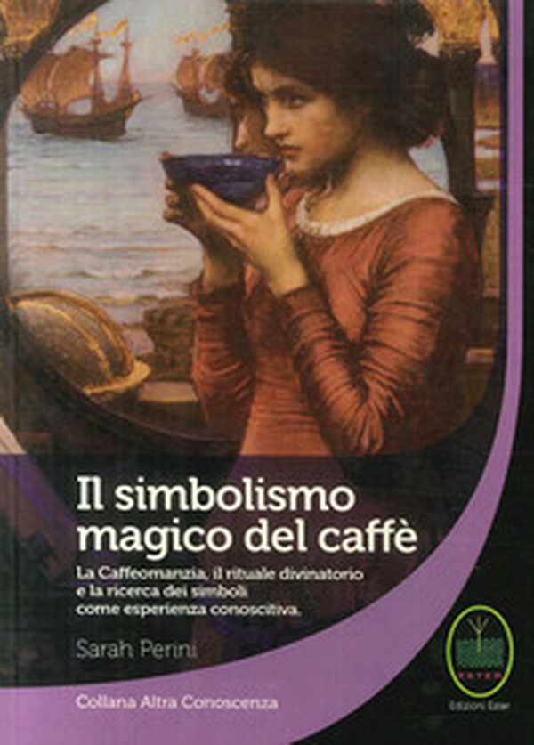 Il simbolismo magico del caffè. La caffeomanzia, il rituale divinatorio e la ricerca dei simboli come esperienza conoscitiva - Librerie.coop Il simbolismo magico del caffè. La caffeomanzia, il rituale divinatorio e la ricerca dei simboli come esperienza conoscitiva - Librerie.coop