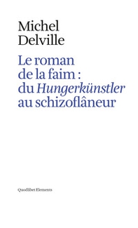Le roman de la faim: du «Hungerkünstler» au «schizoflâneur» - Librerie.coop