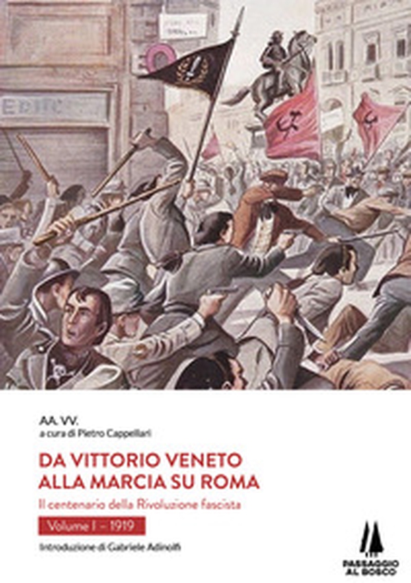 Da Vittorio Veneto alla Marcia su Roma. Il centenario della Rivoluzione fascista - Librerie.coop Da Vittorio Veneto alla Marcia su Roma. Il centenario della Rivoluzione fascista - Librerie.coop