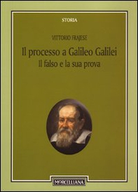 Il processo a Galileo Galilei. Il falso e la sua prova - Librerie.coop
