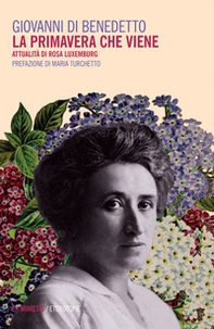 La primavera che viene. Attualità di Rosa Luxemburg - Librerie.coop