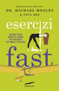 Esercizi fast. Bastano pochi minuti al giorno per diventare più tonici e più forti - Librerie.coop