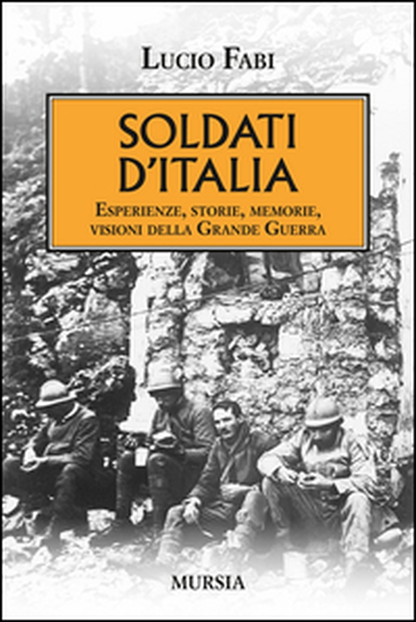 Soldati d'Italia. Esperienze, storie, memorie, visioni della Grande Guerra - Librerie.coop Soldati d'Italia. Esperienze, storie, memorie, visioni della Grande Guerra - Librerie.coop