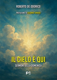 Il cielo è qui. Sermoni della domenica - Librerie.coop