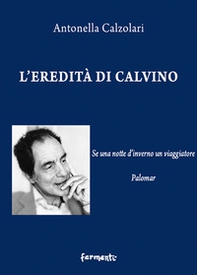 L'eredità di Calvino. Se una notte d'inverno un viaggiatore e Palomar - Librerie.coop