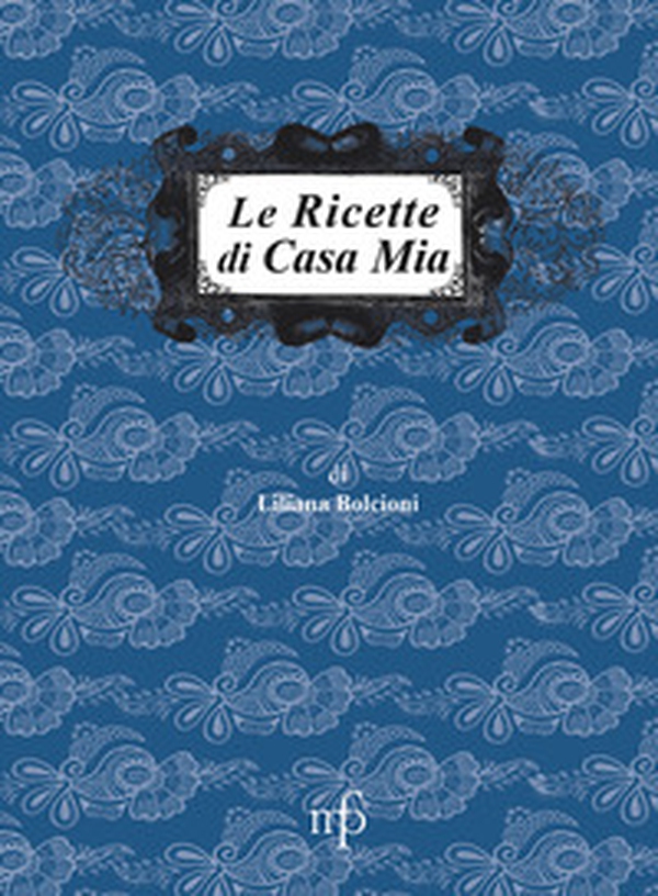 Le ricette di casa mia - Librerie.coop Le ricette di casa mia - Librerie.coop