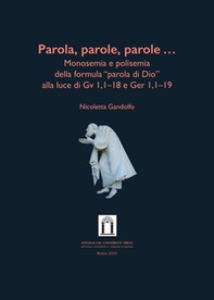 Parola, parole, parole .... Monosemia e polisemia della formula «parola di Dio» alla luce di Gv 1,1-18 e Ger 1,1-19 - Librerie.coop
