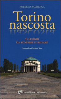 Torino nascosta. 55 luoghi da scoprire e visitare - Librerie.coop