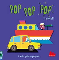I veicoli. Pop pop pop. Il mio primo pop-up - Librerie.coop I veicoli. Pop pop pop. Il mio primo pop-up - Librerie.coop