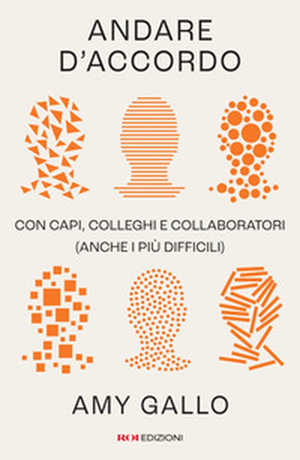 Andare d'accordo. Con capi, colleghi e collaboratori (anche i più difficili) - Librerie.coop