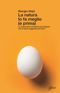 La natura lo fa meglio (e prima). Le sorprendenti invenzioni tecnologiche che la natura suggerisce all'uomo - Librerie.coop La natura lo fa meglio (e prima). Le sorprendenti invenzioni tecnologiche che la natura suggerisce all'uomo - Librerie.coop