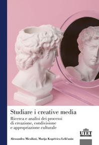 Studiare i creative media. Ricerca e analisi dei processi di creazione, condivisione e appropriazione culturale - Librerie.coop