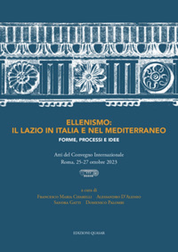 Ellenismo: il Lazio in Italia e nel Mediterraneo. Forme, processi e idee - Librerie.coop