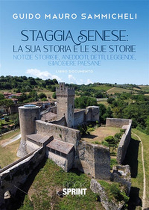 Staggia Senese: la sua storia e le sue storie. Notizie storiche, aneddoti, detti, leggende, chiacchiere paesane - Librerie.coop Staggia Senese: la sua storia e le sue storie. Notizie storiche, aneddoti, detti, leggende, chiacchiere paesane - Librerie.coop
