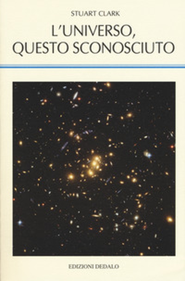L'universo, questo sconosciuto - Librerie.coop L'universo, questo sconosciuto - Librerie.coop