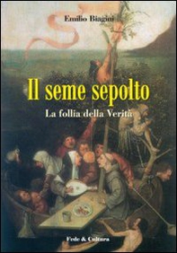 Il seme sepolto. La follia della verità - Librerie.coop