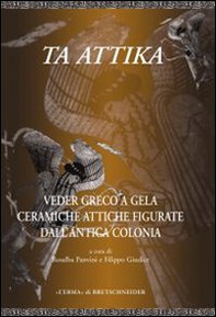 Ta Attika. Veder greco a Gela. Ceramiche attiche figurate dell'antica colonia - Librerie.coop