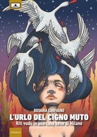 L'urlo del cigno muto. Riti vudù in una casa bene di Milano - Librerie.coop