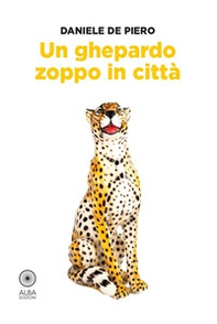 Un ghepardo zoppo in città - Librerie.coop