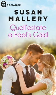 Quell'estate a Fool's Gold (eLit) - Librerie.coop Quell'estate a Fool's Gold (eLit) - Librerie.coop