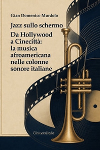 Jazz sullo schermo da Hollywood a cinecittà: la musica afroamericana nelle colonne sonore italiane - Librerie.coop