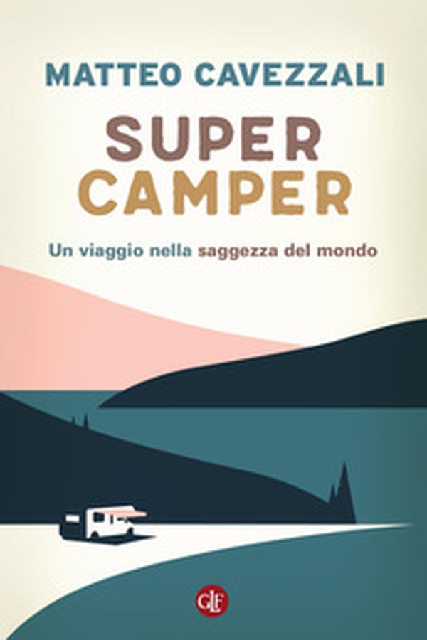 Supercamper. Un viaggio nella saggezza del mondo - Librerie.coop Supercamper. Un viaggio nella saggezza del mondo - Librerie.coop