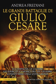 Le grandi battaglie di Giulio Cesare. Le campagne, le guerre, gli eserciti e i nemici del più celebre condottiero dell'antica Roma - Librerie.coop