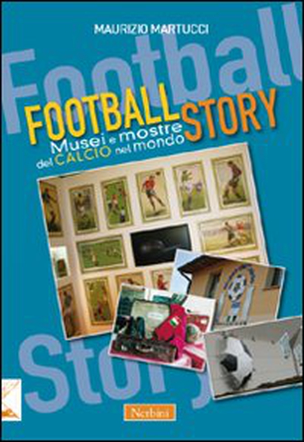 Football story. Musei e mostre del calcio nel mondo - Librerie.coop Football story. Musei e mostre del calcio nel mondo - Librerie.coop