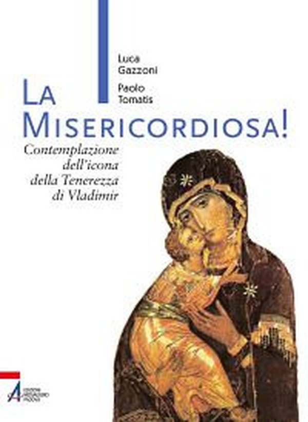 La Misericordiosa! Contemplazione dell'icona della tenerezza di Vlamidimir - Librerie.coop La Misericordiosa! Contemplazione dell'icona della tenerezza di Vlamidimir - Librerie.coop
