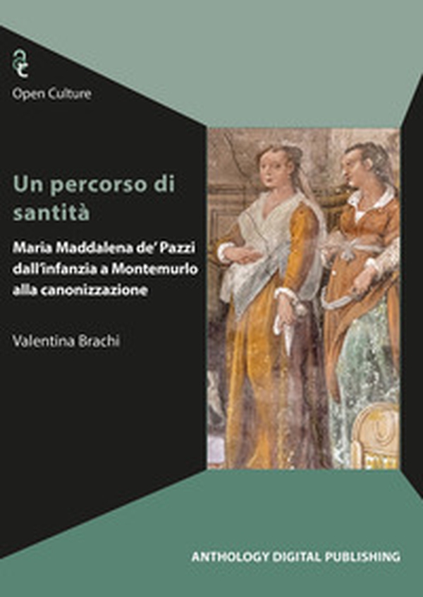 Un percorso di santità. Maria Maddalena de' Pazzi dall'infanzia a Montemurlo alla canonizzazione - Librerie.coop Un percorso di santità. Maria Maddalena de' Pazzi dall'infanzia a Montemurlo alla canonizzazione - Librerie.coop