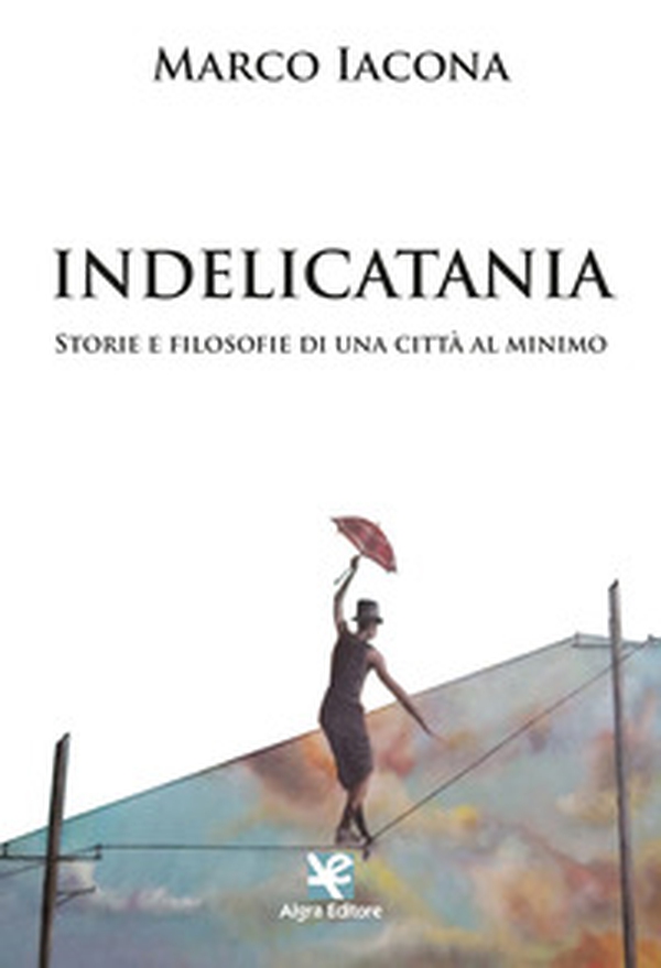 IndeliCatania. Storie e filosofie di una città al minimo - Librerie.coop IndeliCatania. Storie e filosofie di una città al minimo - Librerie.coop