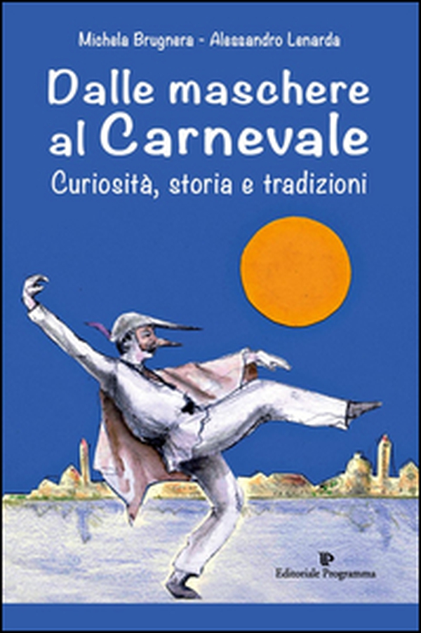 Dalle maschere al carnevale. Curiosità, storia e tradizioni - Librerie.coop Dalle maschere al carnevale. Curiosità, storia e tradizioni - Librerie.coop