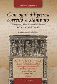 Con ogni diligenza corretto e stampato. Stampatori, librai e cartari a Faenza dal XV al XVIII secolo - Librerie.coop